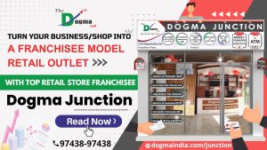 Turn your Business/Shop into a Franchise Model Retail Outlet with Top Retail Store Franchisee – Dogma Junction – Dogma Soft Limited