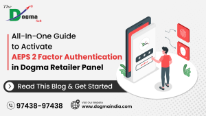 All-In-One Guide to Activate AEPS 2 Factor Authentication (2FA) in Dogma Wallet – Dogma Soft Limited